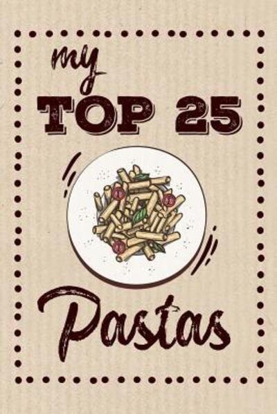 My Top 25 Pastas - Dadamilla Design - Books - Independently Published - 9781079279108 - July 8, 2019