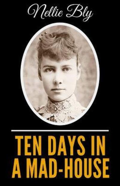 Cover for Nellie Bly · Ten Days In A Mad-House - Illustrated Edition (Paperback Bog) (2019)