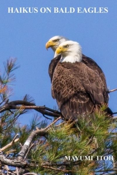 Cover for Mayumi Itoh · Haikus on Bald Eagles (Pocketbok) (2019)