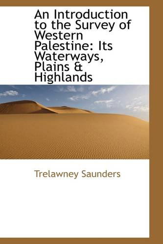 Cover for Trelawney Saunders · An Introduction to the Survey of Western Palestine: Its Waterways, Plains &amp; Highlands (Paperback Book) (2009)