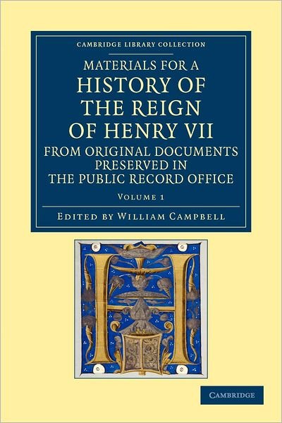 Materials for a History of the Reign of Henry VII: From Original Documents Preserved in the Public Record Office - Cambridge Library Collection - Rolls - William Campbell - Bøger - Cambridge University Press - 9781108049108 - 15. november 2012