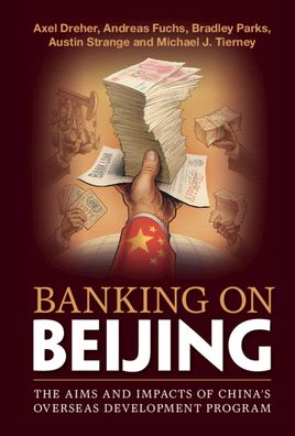 Cover for Axel Dreher · Banking on Beijing: The Aims and Impacts of China's Overseas Development Program (Hardcover Book) [New edition] (2022)