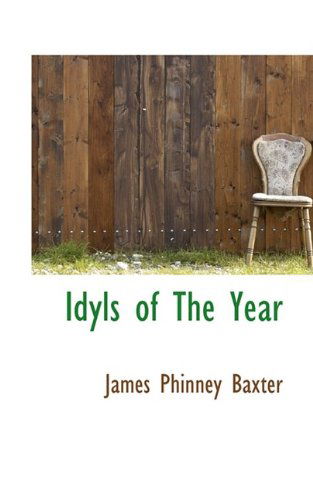 Cover for James Phinney Baxter · Idyls of the Year (Paperback Book) (2009)