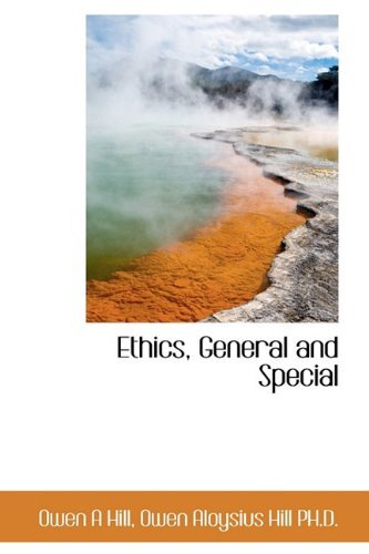 Ethics, General and Special - Owen Aloysius Hill - Books - BiblioLife - 9781113931108 - September 19, 2009