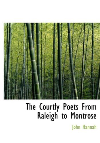 Cover for John Hannah · The Courtly Poets from Raleigh to Montrose (Paperback Book) [Large Type edition] (2009)