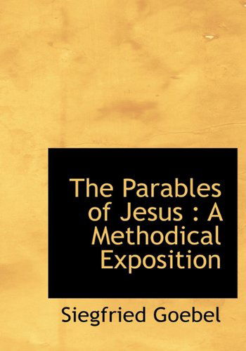 Cover for Siegfried Goebel · The Parables of Jesus: A Methodical Exposition (Hardcover Book) (2009)