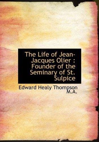 Cover for Edward Healy Thompson · The Life of Jean-jacques Olier: Founder of the Seminary of St. Sulpice (Hardcover Book) (2009)