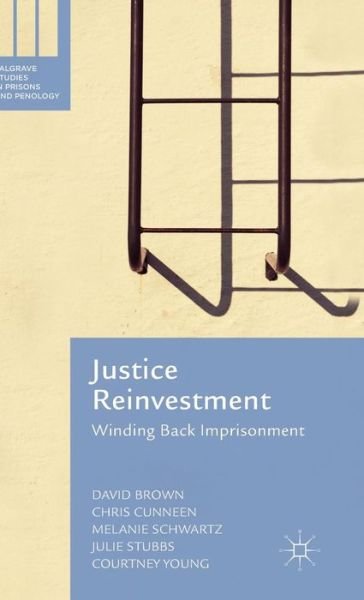 Cover for David Brown · Justice Reinvestment: Winding Back Imprisonment - Palgrave Studies in Prisons and Penology (Hardcover Book) [1st ed. 2016 edition] (2015)