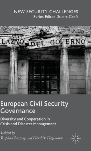 Cover for Raphael Bossong · European Civil Security Governance: Diversity and Cooperation in Crisis and Disaster Management - New Security Challenges (Hardcover Book) [1st ed. 2015 edition] (2015)