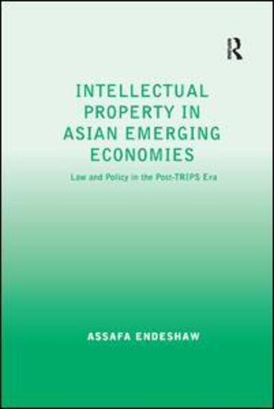 Cover for Assafa Endeshaw · Intellectual Property in Asian Emerging Economies: Law and Policy in the Post-TRIPS Era (Pocketbok) (2016)