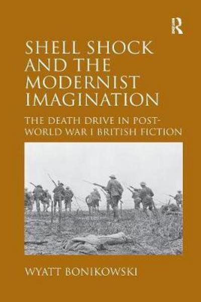 Cover for Wyatt Bonikowski · Shell Shock and the Modernist Imagination: The Death Drive in Post-World War I British Fiction (Paperback Book) (2016)