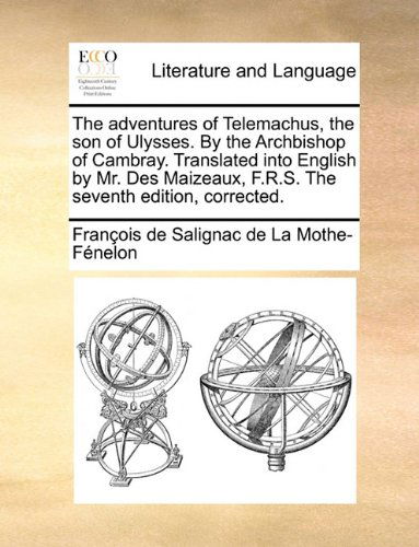 Cover for François De Salignac De La Mo Fénelon · The Adventures of Telemachus, the Son of Ulysses. by the Archbishop of Cambray. Translated into English by Mr. Des Maizeaux, F.r.s. the Seventh Edition, Corrected. (Paperback Book) (2010)