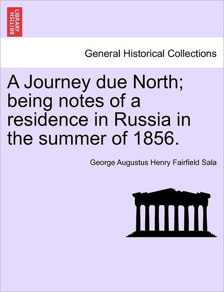 Cover for George Augustus Henry Fairfield Sala · A Journey Due North; Being Notes of a Residence in Russia in the Summer of 1856. (Paperback Book) (2011)