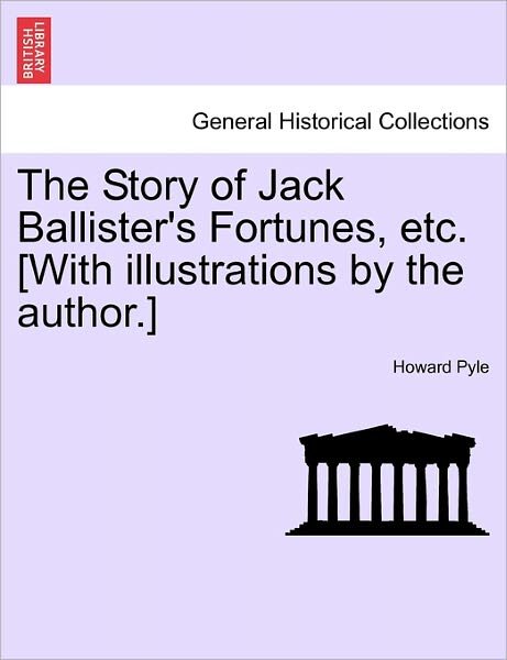 Cover for Howard Pyle · The Story of Jack Ballister's Fortunes, Etc. [with Illustrations by the Author.] (Paperback Bog) (2011)