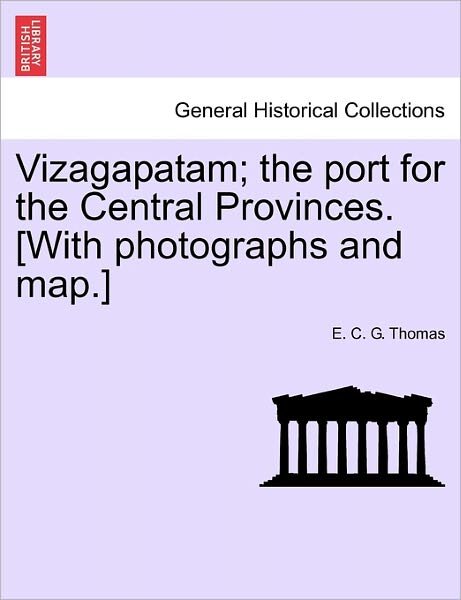 Cover for E C G Thomas · Vizagapatam; the Port for the Central Provinces. [with Photographs and Map.] (Paperback Bog) (2011)