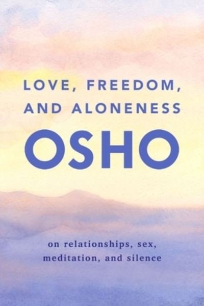 Cover for Osho · Love, Freedom, and Aloneness On Relationships, Sex, Meditation, and Silence (Taschenbuch) (2024)