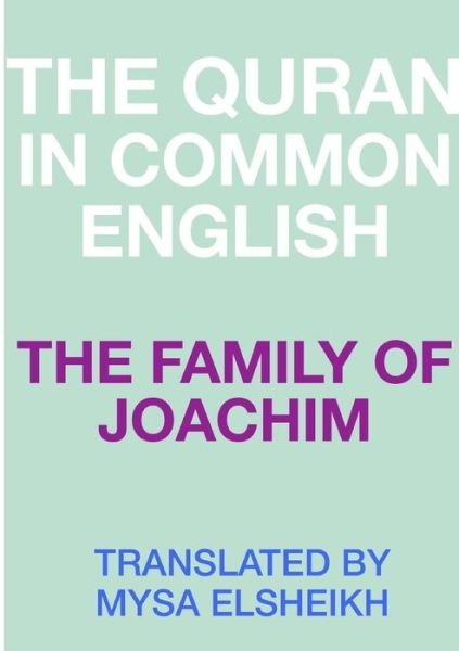 The Family of Joachim : The Quran in Common English - Mysa Elsheikh - Livres - Lulu.com - 9781326795108 - 20 septembre 2016
