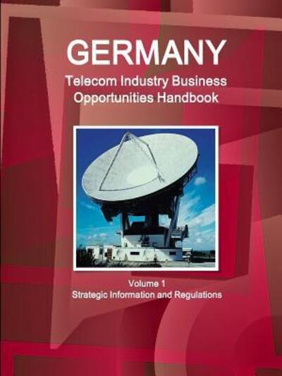 Cover for Inc. Ibp · Germany Telecom Industry Business Opportunities Handbook Volume 1 Strategic Information and Regulations (Pocketbok) (2016)