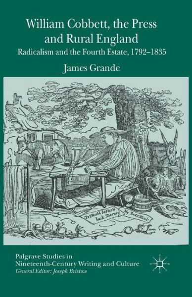 Cover for James Grande · William Cobbett, the Press and Rural England: Radicalism and the Fourth Estate, 1792-1835 - Palgrave Studies in Nineteenth-Century Writing and Culture (Paperback Bog) [1st ed. 2014 edition] (2014)