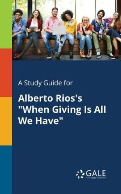 Cover for Cengage Learning Gale · A Study Guide for Alberto Rios's &quot;When Giving Is All We Have&quot; (Paperback Bog) (2018)