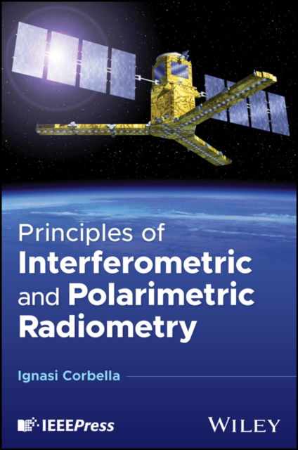 Cover for Corbella, Ignasi (Universitat Politecnica de Catalunya, Barcelona Tech, Spain) · Principles of Interferometric and Polarimetric Radiometry (Hardcover Book) (2024)