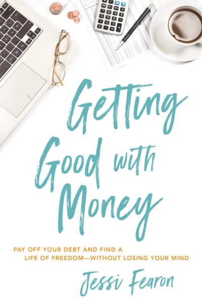 Cover for Jessi Fearon · Getting Good with Money: Pay Off Your Debt and Find a Life of Freedom---Without Losing Your Mind (Paperback Book) (2022)
