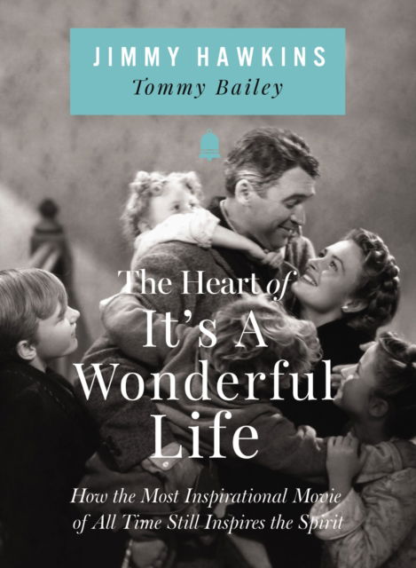 Cover for Jimmy Hawkins · The Heart of It's a Wonderful Life: How the Most Inspirational Movie of All Time Still Inspires the Spirit (Hardcover Book) (2025)