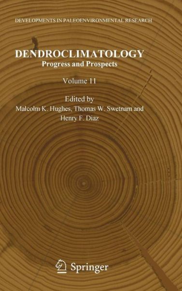 Cover for Malcolm K Hughes · Dendroclimatology: Progress and Prospects - Developments in Paleoenvironmental Research (Hardcover Book) (2010)