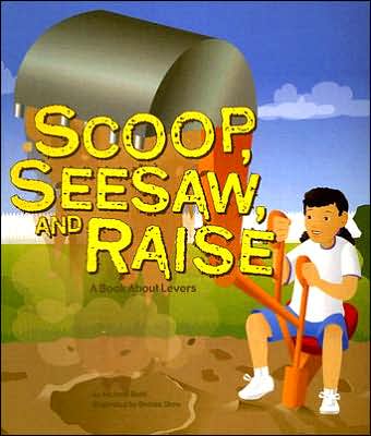 Cover for Michael Dahl · Scoop, Seesaw, and Raise: a Book About Levers (Amazing Science: Simple Machines) (Paperback Book) (2006)