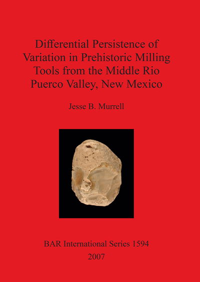 Cover for J. Murrell · Differential Persistence of Variation in Prehistoric Milling Tools from the Middle Rio Puerco Valley, New Mexico (British Archaeological Reports British Series) (Pocketbok) (2007)