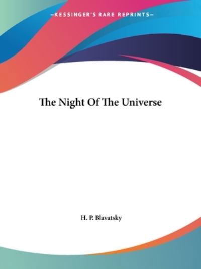 The Night of the Universe - H. P. Blavatsky - Kirjat - Kessinger Publishing, LLC - 9781425357108 - torstai 8. joulukuuta 2005