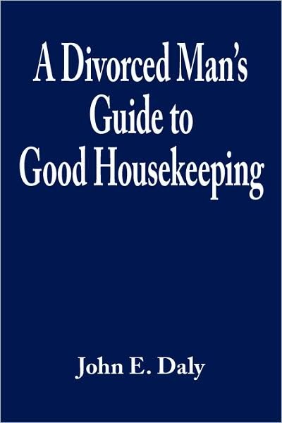 Cover for John Daly · A Divorced Man's Guide to Good Housekeeping (Taschenbuch) (2007)