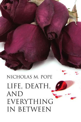 Cover for Nicholas M Pope · Life, Death, and Everything in Between (Paperback Book) (2009)