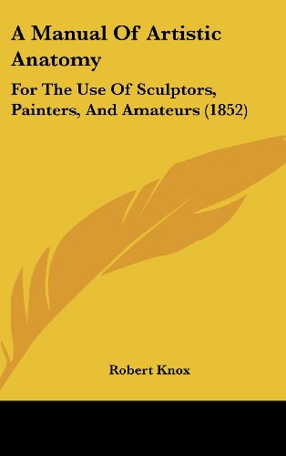 Cover for Robert Knox · A Manual of Artistic Anatomy: for the Use of Sculptors, Painters, and Amateurs (1852) (Hardcover Book) (2008)