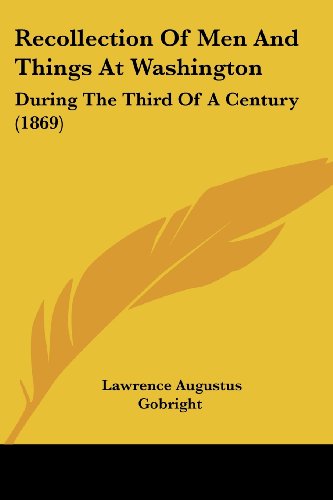 Cover for Lawrence Augustus Gobright · Recollection of men and Things at Washington: During the Third of a Century (1869) (Paperback Book) (2008)