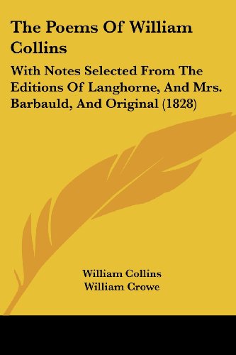 Cover for William Collins · The Poems of William Collins: with Notes Selected from the Editions of Langhorne, and Mrs. Barbauld, and Original (1828) (Paperback Book) (2008)