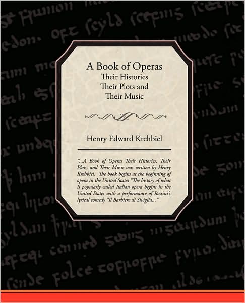 Cover for Henry Edward Krehbiel · A Book of Operas - Their Histories Their Plots and Their Music (Paperback Book) (2009)