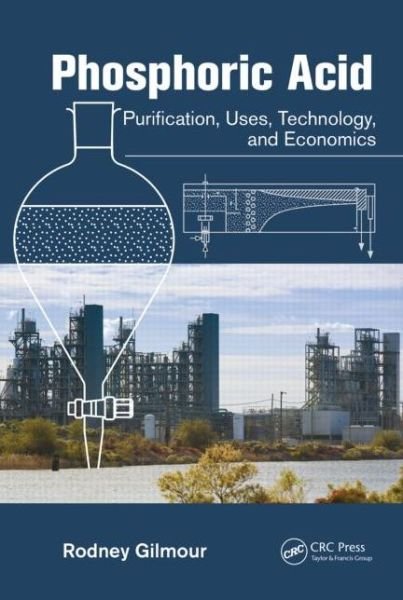 Cover for Gilmour, Rodney (Process Engineering Design Online Limited, High Peak, UK) · Phosphoric Acid: Purification, Uses, Technology, and Economics (Innbunden bok) (2013)