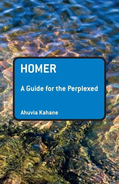 Cover for Kahane, Professor Ahuvia (Trinity College Dublin, Ireland) · Homer: A Guide for the Perplexed - Guides for the Perplexed (Paperback Book) (2012)