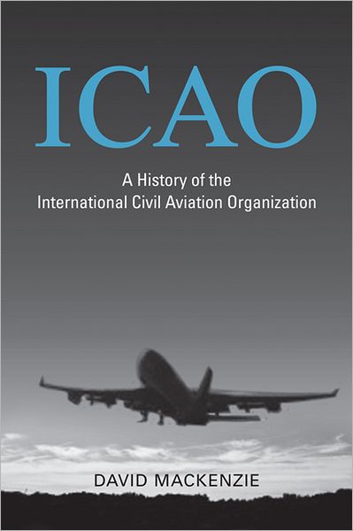 Cover for David Mackenzie · ICAO: A History of the International Civil Aviation Organization (Hardcover Book) (2010)