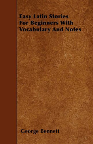 Easy Latin Stories for Beginners with Vocabulary and Notes - George Bennett - Bøger - Gibb Press - 9781446006108 - 29. maj 2010