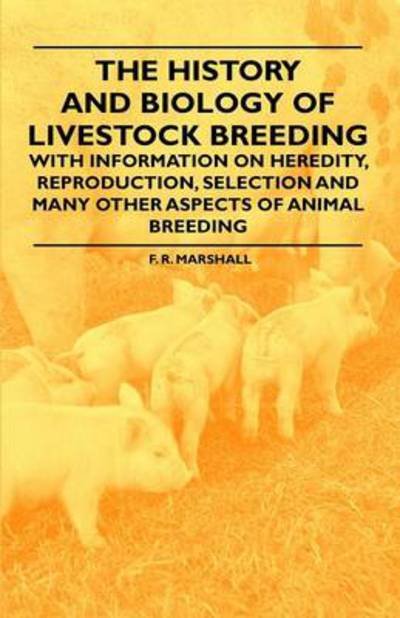 Cover for F R Marshall · The History and Biology of Livestock Breeding - with Information on Heredity, Reproduction, Selection and Many Other Aspects of Animal Breeding (Paperback Book) (2011)