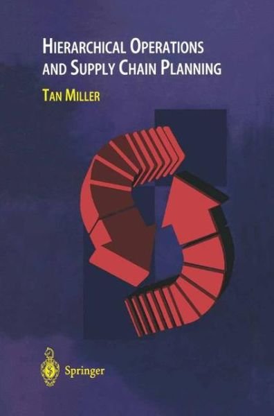 Cover for Tan C. Miller · Hierarchical Operations and Supply Chain Planning - Advanced Manufacturing (Paperback Book) [Softcover reprint of the original 1st ed. 2002 edition] (2013)
