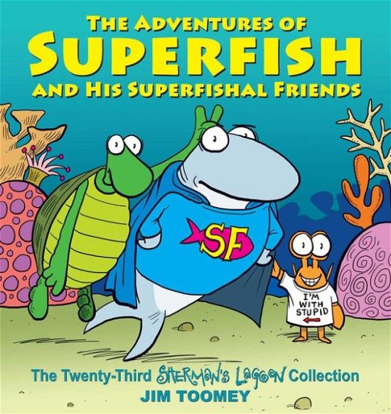 The Adventures of Superfish and His Superfishal Friends: The Twenty-Third Sherman's Lagoon Collection - Sherman's Lagoon - Jim Toomey - Libros - Andrews McMeel Publishing - 9781449485108 - 1 de noviembre de 2018