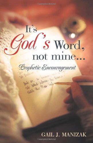 Cover for Gail J. Manizak · It's God's Word, Not Mine. . .: Prophetic Encouragement (Paperback Book) (2012)