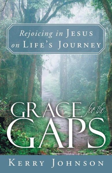 Cover for Kerry Johnson · Grace for the Gaps: Rejoicing in Jesus on Life's Journey (Paperback Book) (2013)