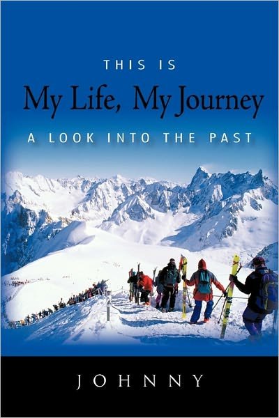 This is My Life, My Journey: a Look into the Past - Johnny - Livros - iUniverse - 9781450292108 - 10 de fevereiro de 2011