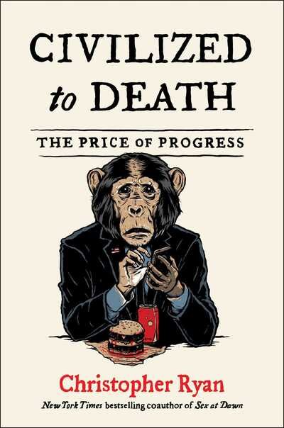 Cover for Christopher Ryan · Civilized to Death: The Price of Progress (Hardcover Book) (2019)