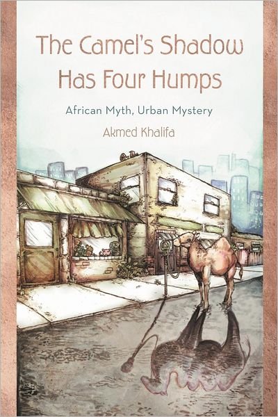Cover for Akmed Khalifa · The Camel's Shadow Has Four Humps: African Myth, Urban Mystery (Pocketbok) (2012)