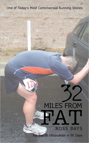 Cover for Ross Bays · 32 Miles from Fat: Fat Boy to Ultrarunner in 90 Days (Paperback Book) (2011)